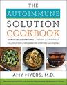 The Autoimmune Solution Cookbook: Over 150 Delicious Recipes to Prevent and Reverse the Full Spectrum of Inflammatory Symptoms a