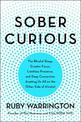 Sober Curious: The Blissful Sleep, Greater Focus, and Deep Connection Awaiting Us All on the Other Side of Alcohol