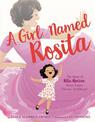 A Girl Named Rosita: The Story of Rita Moreno: Actress, Singer, Dancer, Trailblazer!