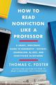 How to Read Nonfiction Like a Professor: A Smart, Irreverent Guide to Biography, History, Journalism, Blogs, and Everything in B