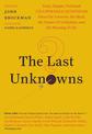 The Last Unknowns: Deep, Elegant, Profound Unanswered Questions About the Universe, the Mind, the Future of Civilization, and th