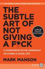The Subtle Art Of Not Giving A F*Ck: A Counterintuitive Approach to Living a Good Life (Large Print)