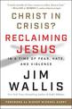 Christ In Crisis?: Reclaiming Jesus in a Time of Fear, Hate, and Violence