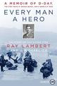 Every Man A Hero: A Memoir of D-Day, the First Wave at Omaha Beach, and a World at War [Large Print]
