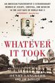 Whatever It Took: An American Paratrooper's Extraordinary Memoir of Escape, Survival, and Heroism in the Last Days of World War