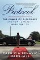 Protocol: The Power of Diplomacy and How to Make it Work for you.