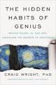The Hidden Habits Of Genius: Beyond Talent, IQ, and Grit - Unlocking the Secrets of Greatness