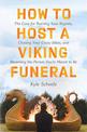 How to Host a Viking Funeral: The Case for Burning Your Regrets, Chasing Your Crazy Ideas, and Becoming the Person You're Meant