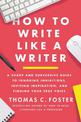 How To Write Like A Writer: A Sharp and Subversive Guide to Ignoring Inhibitions, Inviting Inspiration, and Finding Your True Vo