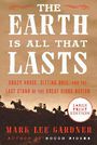 The Earth Is All That Lasts: Crazy Horse, Sitting Bull, and the Last Stand of the Great Sioux Nation (Large Print)