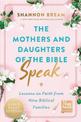 The Mothers And Daughters of the Bible Speak : Lessons on Faith from Nine Biblical Families (Large Print)