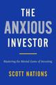 The Anxious Investor: Mastering The Mental Game Of Investing
