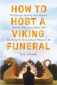 How To Host A Viking Funeral: The Case for Burning Your Regrets, Chasing Your Crazy Ideas, and Becoming the Person You're Meant