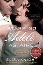 Starring Adele Astaire: A Novel LP (Large Print)