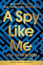 A Spy Like Me: Six Days. Three Agents. One Chance to Find James Bond. (Large Print)