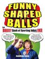 Funny Shaped Balls: The Biggest Book of Sporting Jokes Ever