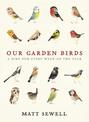 Our Garden Birds: a stunning illustrated guide to the birdlife of the British Isles