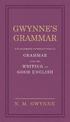 Gwynne's Grammar: The Ultimate Introduction to Grammar and the Writing of Good English. Incorporating also Strunk's Guide to Sty