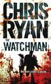 The Watchman: an unstoppable action thriller from the Sunday Times bestselling author Chris Ryan