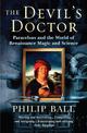 The Devil's Doctor: Paracelsus and the World of Renaissance Magic and Science