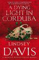 A Dying Light In Corduba: (Marco Didius Falco: book VIII): a fast-moving Roman mystery full of intrigue from bestselling author