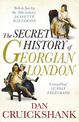 The Secret History of Georgian London: How the Wages of Sin Shaped the Capital