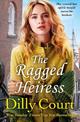 The Ragged Heiress: A heartwarming historical saga from Sunday Times bestselling author Dilly Court