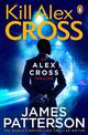 Kill Alex Cross: (Alex Cross 18)