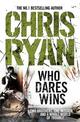 Who Dares Wins: a full-blooded,  explosive military thriller from the multi-bestselling Chris Ryan
