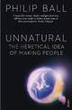Unnatural: The Heretical Idea of Making People