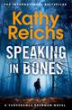 Speaking in Bones: An unputdownable crime thriller from Sunday Times Bestselling author Kathy Reichs (Temperance Brennan Book 18