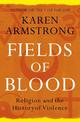 Fields of Blood: Religion and the History of Violence