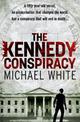 The Kennedy Conspiracy: a fast-paced, all-action conspiracy thriller that will have you on the edge of your seat...