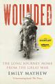 Wounded: The Long Journey Home From the Great War