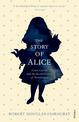 The Story of Alice: Lewis Carroll and The Secret History of Wonderland
