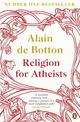 Religion for Atheists: A non-believer's guide to the uses of religion
