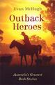 Outback Heroes: Australia's Greatest Bush Stories