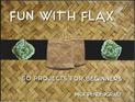 Fun With Flax: 50 Projects For Beginners