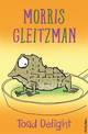 Toad Delight: Toad Book 5 from former Australian Children's Laureate Morris Gleitzman