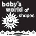 Baby's World of Shapes: a Kiwi First Focus Book
