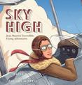 Sky High: Jean Batten's Incredible Flying Adventures