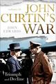 John Curtin's War Volume II: Triumph and Decline