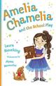 Amelia Chamelia and the School Play: Amelia Chamelia 3