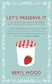 Let's Preserve It: 579 recipes for preserving fruits and vegetables and making jams, jellies, chutneys, pickles and fruit butter