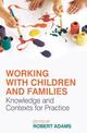 Working with Children and Families: Knowledge and Contexts for Practice