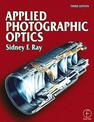 Applied Photographic Optics: Lenses and Optical Systems for Photography, Film, Video and Digital Imaging