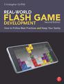 Real-World Flash Game Development: How to Follow Best Practices AND Keep Your Sanity