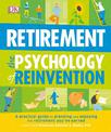 Retirement The Psychology of Reinvention: A Practical Guide to Planning and Enjoying the Retirement You've Earned
