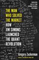 The Man Who Solved the Market: How Jim Simons Launched the Quant Revolution SHORTLISTED FOR THE FT & MCKINSEY BUSINESS BOOK OF T