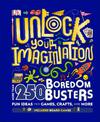 Unlock Your Imagination: 250 Boredom Busters - Fun Ideas for Games, Crafts, and Challenges